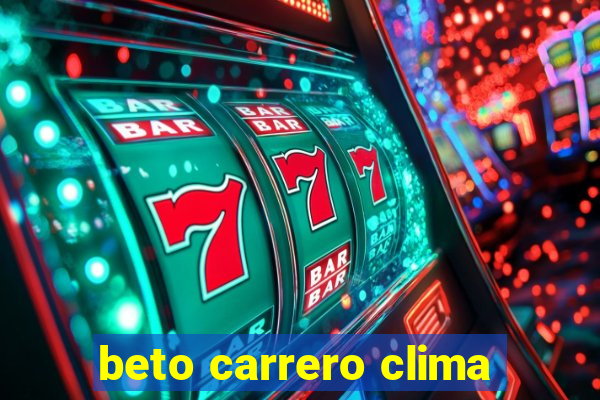 beto carrero clima